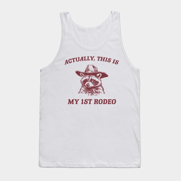 Raccoon Actually This Is My First Rodeo Shirt, Funny Trash Panda Meme Tank Top by CamavIngora